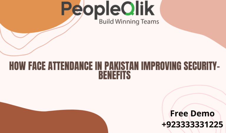 How Face Attendance in Pakistan Improving Security- Benefits